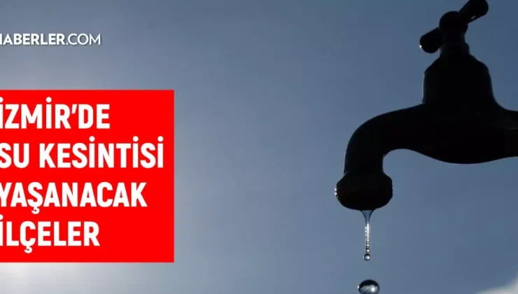 İZSU İzmir su kesintisi! 25 Ekim Ödemiş, Selçuk, Bayraklı su kesintisi listesi! Sular ne zaman gelecek?